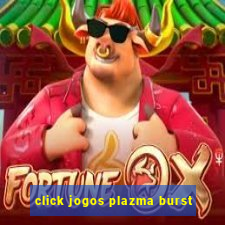 click jogos plazma burst